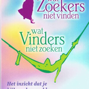 WAT ZOEKERS NIET VINDEN EN VINDERS NIET ZOEKEN